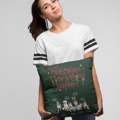 Pets Make Everything Better Customized Pillow Cover