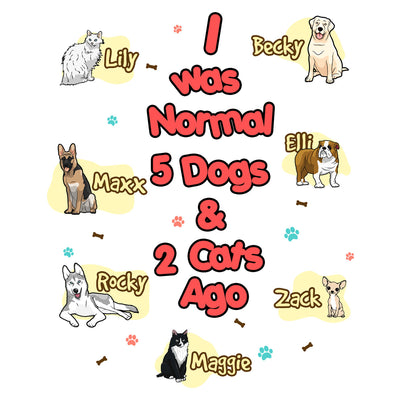 I Was Nomal Customized Dog Lovers Pillow Cover