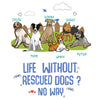 Life Without Rescued Dogs? Pillow Cover For Dog Lovers