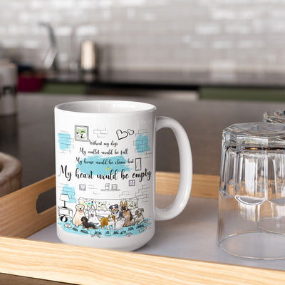 My Heart Would Be Empty... Customized Mug For Dog Loverss