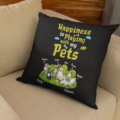 Happiness Is Playing With My Pets Customized Pillow Cover