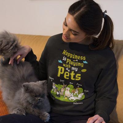 Happiness Is Playing With My Pets Customized Sweatshirt