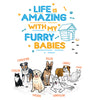 Life Is Amazing With Furry Babies T-Shirt For Dog Lovers