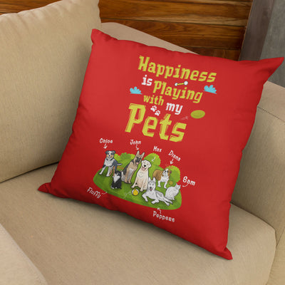 Happiness Is Playing With My Pets Customized Pillow Cover