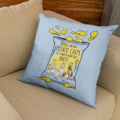 Dogs Are Like Potato Chips... Customized Pillow Cover For Dog Lovers