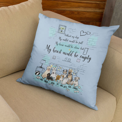 My Heart Would Be Empty... Customized Pillow Cover For Dog Loverss