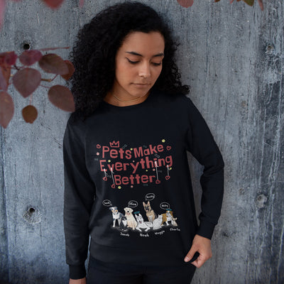 Pets Make Everything Better Customized Sweatshirt