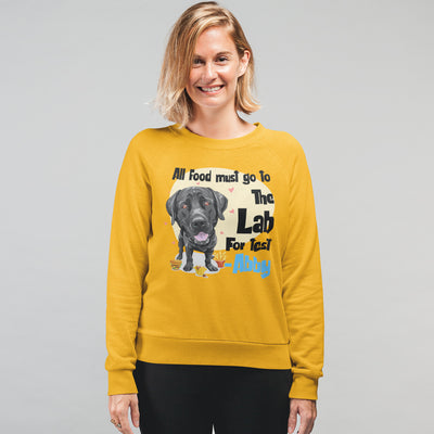 All Food Must Go To The Lab... Customized Sweatshirt For Lab Dog Lovers