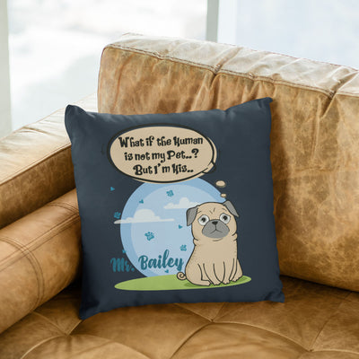 What If The Human Is Not My Pet? Customized Pillow Cover For Dog Lovers