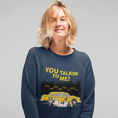 You Talking To Me? Customized Sweatshirt