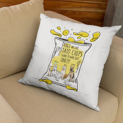 Dogs Are Like Potato Chips... Customized Pillow Cover For Dog Lovers