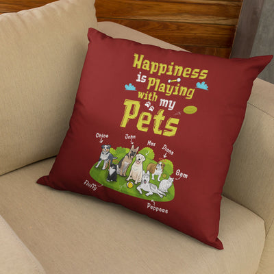 Happiness Is Playing With My Pets Customized Pillow Cover