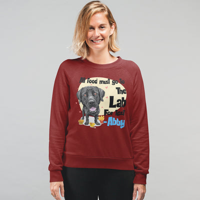 All Food Must Go To The Lab... Customized Sweatshirt For Lab Dog Lovers