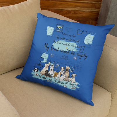 My Heart Would Be Empty... Customized Pillow Cover For Dog Loverss