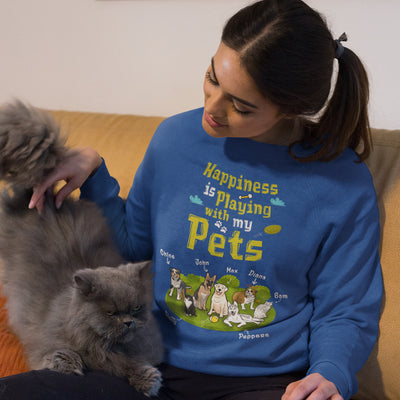 Happiness Is Playing With My Pets Customized Sweatshirt