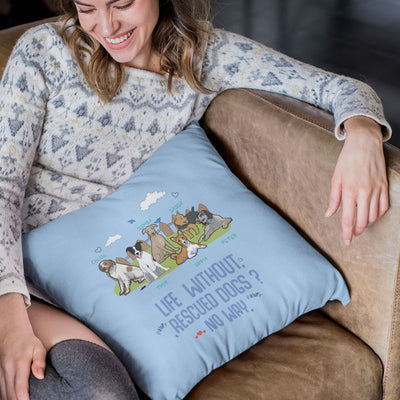 Life Without Rescued Dogs? Pillow Cover For Dog Lovers