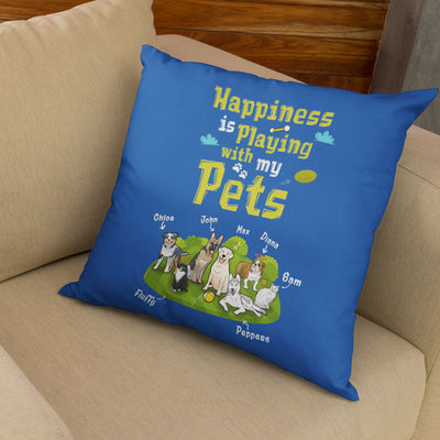 Happiness Is Playing With My Pets Customized Pillow Cover