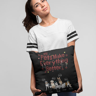 Pets Make Everything Better Customized Pillow Cover