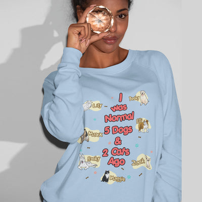 I Was Nomal Customized Dog Lovers Sweatshirt